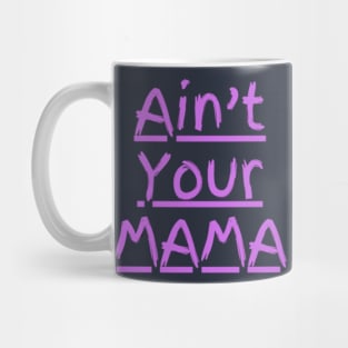 Ain't Your Mama Funny Human Right Slogan Man's & Woman's Mug